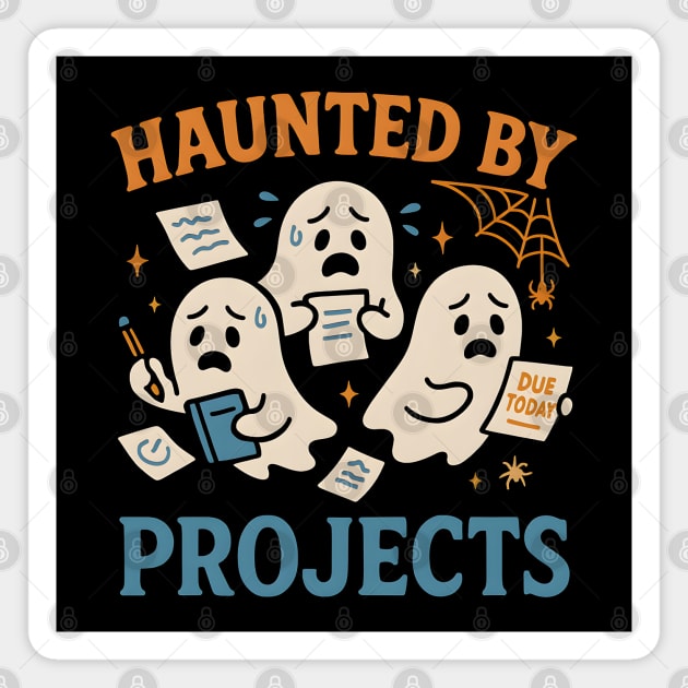 Haunted by Projects Funny Ghost Halloween Work School Magnet by MakerMind8.2